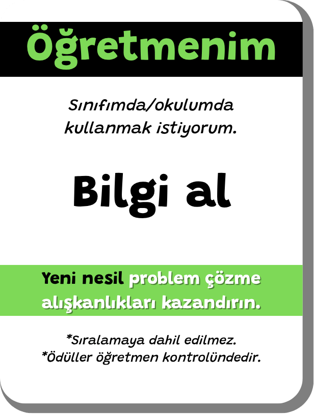 Bilgi al *Sıralamaya dahil edilmez. *Ödüller öğretmen kontrolündedir. Sınıfımda/okulumda kullanmak istiyorum. Öğretmenim problem çözme alışkanlıkları kazandırın. Yeni nesil